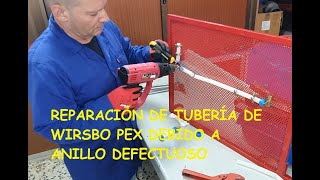 REPARACIÓN TUBERÍA WIRSBO PEX DEBIDO A ANILLO DEFECTUOSO [upl. by Krein]