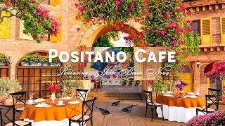 Positano Café Shop Ambience  Sweet Italian Music amp Smooth Bossa Nova Jazz for Exquisite Mood [upl. by Foushee]