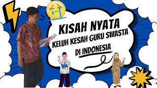 Kisah Nyata Keluh Kesah Guru Swasta di Indonesia [upl. by Lucrece217]