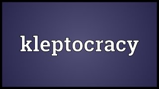 Kleptocracy Meaning [upl. by Riorsson]