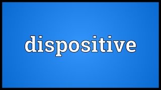 Dispositive Meaning [upl. by Dominica]