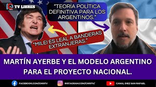 MARTÍN AYERBE Y EL MODELO ARGENTINO PARA EL PROYECTO NACIONAL [upl. by Naawaj]