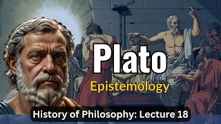 Platos Epistemology – Lecture 18 History of Philosophy [upl. by Pip155]