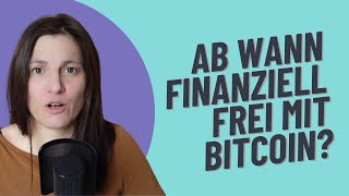 Ab wann bin ich finanziell frei mit Bitcoin [upl. by Aicital510]