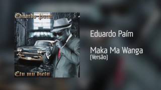 Eduardo Paím  Maka Ma Wanga Versão Áudio [upl. by Eelyahs985]