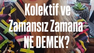 Kolektif ve Zamansız Zamana Ne Demek Hem bir Aya Niyet Alınıyor hem de nasıl Zamansız oluyor [upl. by Alvina836]