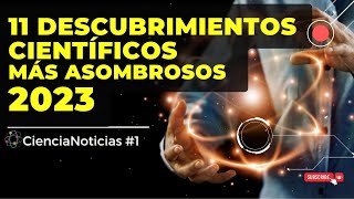 11 DESCUBRIMIENTOS CIENTÍFICOS 2023 MÁS ASOMBROSOS [upl. by Lash]