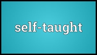 Selftaught Meaning [upl. by Lrak]