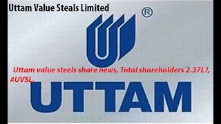 UVSL share latest news Uttam value steels share news Total shareholders 237L UVSL [upl. by Lede]