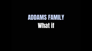 What if Addams Family lyrics [upl. by Nazus]