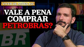 VALE A PENA COMPRAR PETROBRAS AGORA  Viver de Ações  15 [upl. by Bornie563]