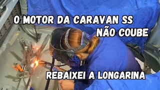 REBAIXAMOS A LONGARINA DA CARAVAN  O motor não coube [upl. by Adnohsad]