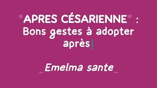 CESARIENNE  BONS GESTES A ADOPTER APRES [upl. by Johnstone]