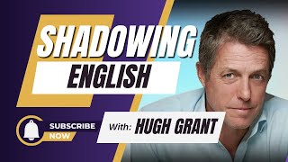 Shadowing English with Hugh Grant  Man British RP Accent  Shadowing Exercise [upl. by Kenji]