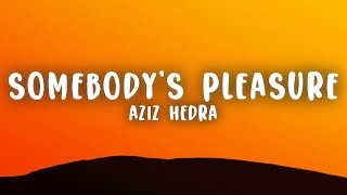 Aziz Hedra  Somebodys Pleasure Lyrics Sped Up [upl. by Anitsud]