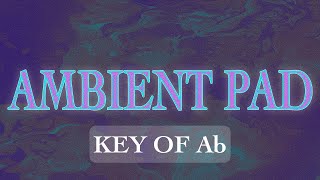 Ab Pad  AMBIENT SONG PAD \\ KEY OF Ab \\ 1 HOUR [upl. by Eikcid]