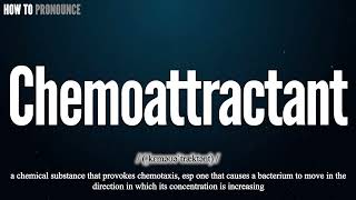 Chemoattractant Pronunciation  How to Pronounce say Chemoattractant CORRECTLY  Meaning Define [upl. by Anayet]