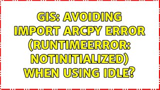 GIS Avoiding import arcpy error RuntimeError NotInitialized when using IDLE 5 Solutions [upl. by Savina782]