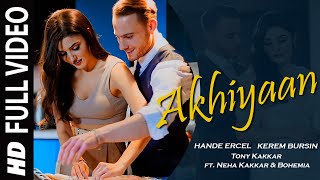 Ankhiyan  Hande Ercel X Kerem Bursin hindi song  ft Tony Kakkar Neha Kakkar amp Bohemia [upl. by Auqinahc302]