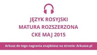 Matura 2015 język rosyjski rozszerzony nagranie [upl. by Aryan573]