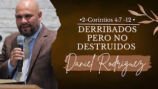 Derribados Pero No Destruidos  2Corintios 4712  Pastor Daniel Rodriguez [upl. by Ranie]