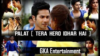 Tera hero idhar hai Palat Full HD Song Main Tera Hero Movie Arijit Singh Song  HUMNAVA [upl. by Eidob]