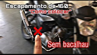 Como colocar escape de 160 sem bacalhau lancei o de lata [upl. by Woehick]