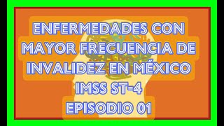 ENFERMEDADES CON MAYOR FRECUENCIA DE INVALIDEZ EN MÉXICO EPISODIO 01 [upl. by Wahl]