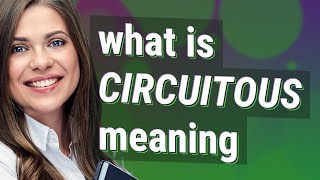 Circuitous  meaning of Circuitous [upl. by Henke]