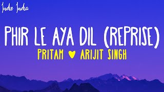 Arijit Singh  Phir Le Aya Dil Reprise Lyrics  Pritam  Phir le aaya dil majboor kya keeje [upl. by Alaek]