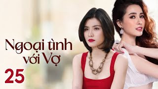 Phim Việt Nam NGOẠI TÌNH VỚI VỢ  Tập 25  Phim Tâm Lý Tình Cảm Gia Đình 2023 [upl. by Brookhouse]