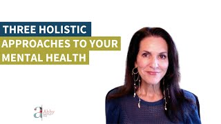 Three Holistic Approaches to Your Mental Health [upl. by Acyssej20]