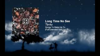 Taku  Long Time No See feat Atu Extended Version [upl. by Ykcir]