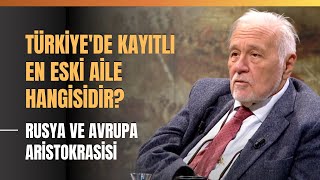 Türkiyede Kayıtlı En Eski Aile Hangisidir Rusya Ve Avrupa Aristokrasisi [upl. by Song]