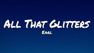 Earl  All That Glitters Lyrics [upl. by Naimad]