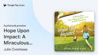 Hope Upon Impact A Miraculous True Story of… by Julie Overlease · Audiobook preview [upl. by Aerised]