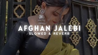 Afghan Jalebi Slowed amp Reverb  Ya Baba  Phantom Movie Song  Trending lofi song [upl. by Arraic]