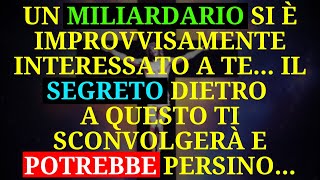 😲 PERCHÉ UN MILIARDARIO TI OSSERVA IL SEGRETO SVELATO VI SORPRENDERÀ 🙏✨ [upl. by Lilak]