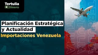 Planificación Estratégica y Actualidad Importaciones en Venezuela I EP 65 I T07 [upl. by Gilder]