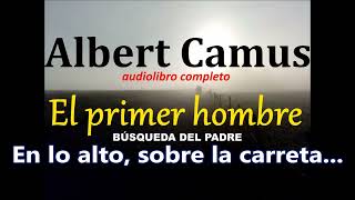 Albert camusaudiolibro completoquotEl primer hombrequotBúsqueda del padre [upl. by Lad12]