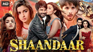 Shaandaar 2015 Full Movie In Hindi  Shahid Kapoor  Alia Bhatt  Pankaj Kapur  Review amp Fact [upl. by Aniretak]