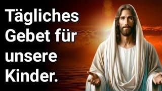 Tägliches Gebet um Schutz Gebet für Ihre Kinder Tägliches Gebet für unsere Kinder [upl. by Abbotsen116]