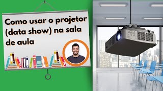 Como usar o projetor data show na sala de aula [upl. by Benedic299]