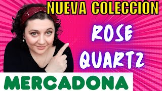 🥳FECHA Y PRECIOS Nueva colección ROSE QUARTZ de MERCADONA [upl. by Everett]