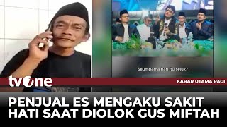 EKSKLUSIF Cerita Penjual Es Teh usai Diolokolok Gus Miftah  Kabar Utama Pagi tvOne [upl. by Ricky569]