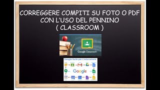 5 Correggere su Classroom immagini e pdf con luso del pennino lato docente [upl. by Katine]