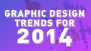 Top 5  Graphic Design Trends for 2014 [upl. by Eicyaj657]