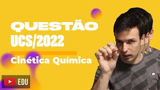 Questão UCS2022  Cinética Química [upl. by Moneta752]