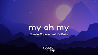 Camila Cabello  My Oh My Lyrics feat DaBaby 🎤 They say he likes a good time [upl. by Lilac]