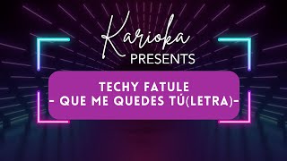 Techy Fatule  Que me quedes tú letra [upl. by Gnod857]